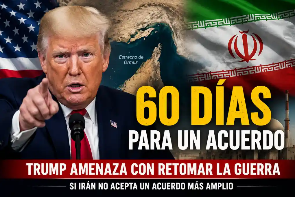 Trump da 60 días a Irán para un acuerdo definitivo y amenaza con reanudar la guerra